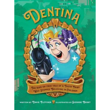 Dentina: The Kind-of-True Tale of a Tooth Fairy Who Stopped Believing in Children