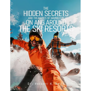 The Hidden Secrets and Treasures of Having Fun on and Around the Ski Resorts