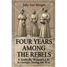 Four Years Among the Rebels: A Nashville Woman's Life in Georgia During the War