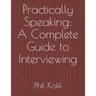 Practically Speaking: A Complete Guide to Interviewing