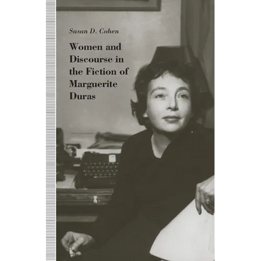 Women and Discourse in the Fiction of Marguerite Duras: Love, Legends, Language