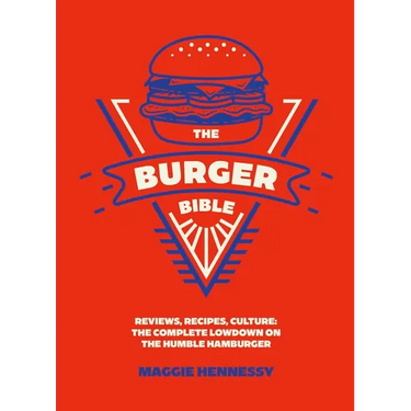 The Burger Bible: Everything You Need to Know about the Humble Hamburger
