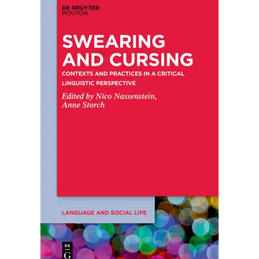 Swearing and Cursing: Contexts and Practices in a Critical Linguistic Perspective