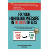 Fix Your High Blood Pressure in 90 Days or Less: Scientific Methods to Break Free from Life Long Prescription Meds