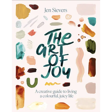 The Art of Joy: A Creative Guide to Living a Colourful, Juicy Life