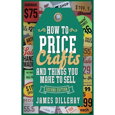 How to Price Crafts and Things You Make to Sell: Successful Craft Business Ideas for Pricing on Etsy, to Stores, at Craft Shows & Everywhere Else