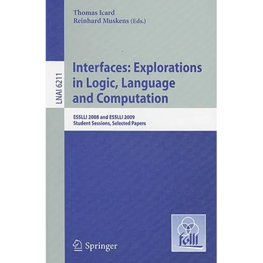Interfaces: Explorations in Logic, Language and Computation: ESSLLI 2008 and ESSLLI 2009 Student Sessions, Selected Papers
