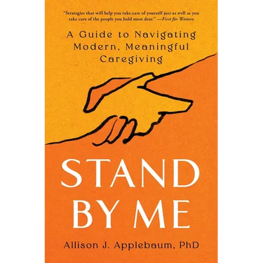 Stand by Me: A Guide to Navigating Modern, Meaningful Caregiving