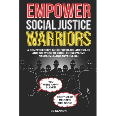Empower Social Justice Warriors: A Comprehensive Guide for Black Americans and the Woke to Crush Conservative Narratives and Advance DEI