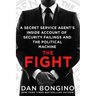 The Fight: A Secret Service Agent's Inside Account of Security Failings and the Political Machine