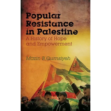 Popular Resistance in Palestine: A History of Hope and Empowerment