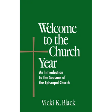 Welcome to the Church Year: An Introduction to the Seasons of the Episcopal Church