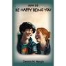 How To Be Happy Being You