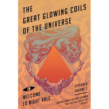 The Great Glowing Coils of the Universe: Welcome to Night Vale Episodes, Volume 2