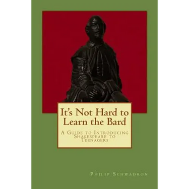 It's Not Hard to Learn the Bard: A Guide to Introducing Shakespeare to Teenagers