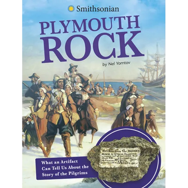 Plymouth Rock: What an Artifact Can Tell Us about the Story of the Pilgrims