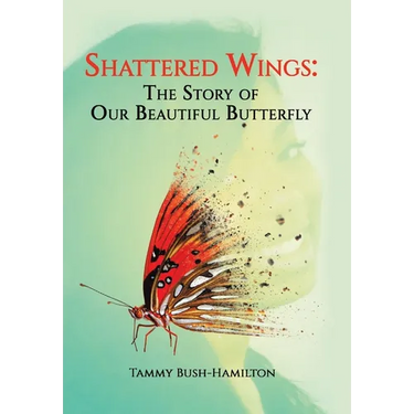 Shattered Wings: The Story of Our Beautiful Butterfly