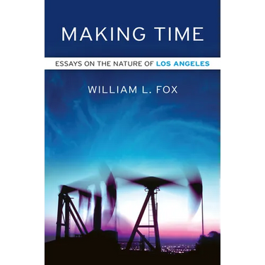 Making Time: Essays on the Nature of Los Angeles