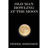 Old Man Howling at the Moon
