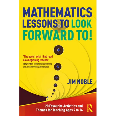 Mathematics Lessons to Look Forward To!: 20 Favourite Activities and Themes for Teaching Ages 9 to 16