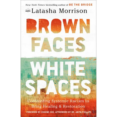 Brown Faces, White Spaces: Confronting Systemic Racism to Bring Healing and Restoration