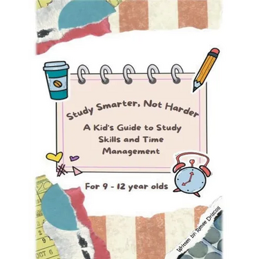Study Smarter, Not Harder: A Kid's Guide to Study Skills and Time Management