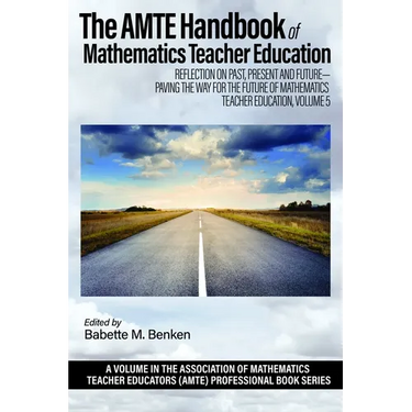 The Amte Handbook of Mathematics Teacher Education: Reflection on Past, Present and Future - Paving the Way for the Future of Mathematics Teacher Educ