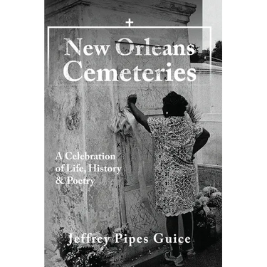 New Orleans Cemeteries: A Celebration of Life, History & Poetry