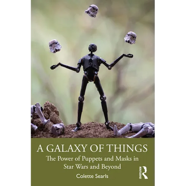 A Galaxy of Things: The Power of Puppets and Masks in Star Wars and Beyond