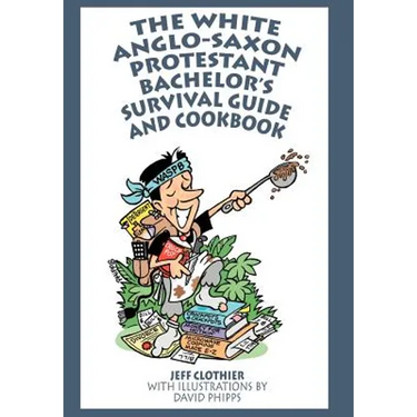 The White Anglo-Saxon Protestant Bachelor's Survival Guide and Cookbook