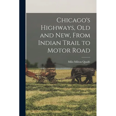 Chicago's Highways, old and new, From Indian Trail to Motor Road