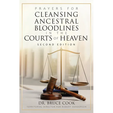 Prayers for Cleansing Ancestral Bloodlines in the Courts of Heaven: 2nd Edition