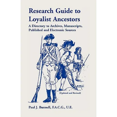 Research Guide To Loyalist Ancestors: A Directory To Archives, Manuscripts, Published and Electronic Sources (Updated and Revised)