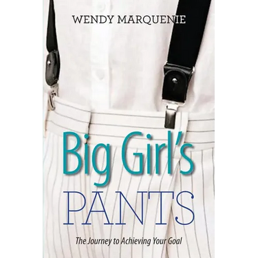 Big Girl's Pants: The Journey to Achieving Your Goal