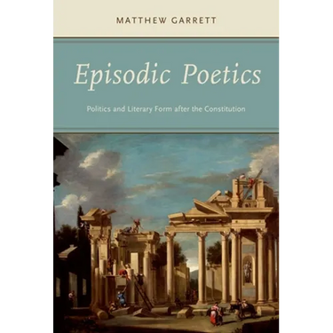 Episodic Poetics: Politics and Literary Form after the Constitution