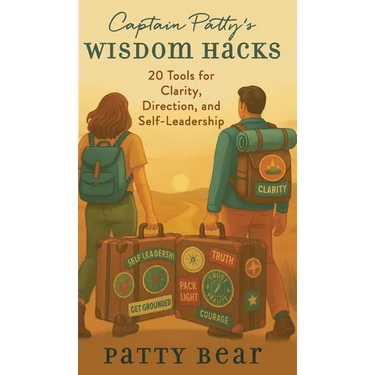 Captain Patty's Wisdom Hacks: 20 Tools for Clarity, Direction, and Self-Leadership