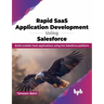 Rapid Saas Application Development Using Salesforce: Build Scalable Saas Applications Using the Salesforce Platform