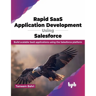 Rapid Saas Application Development Using Salesforce: Build Scalable Saas Applications Using the Salesforce Platform