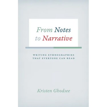 From Notes to Narrative: Writing Ethnographies That Everyone Can Read