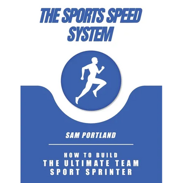 The Sports Speed System: How To Build The Ultimate Team Sport Sprinter