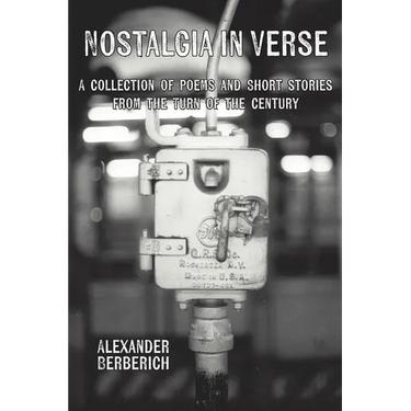 Nostalgia In Verse: A Collection of Poems and Short Stories From the Turn of the Century