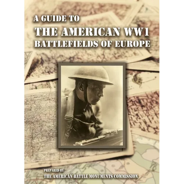 A GUIDE TO THE WW1 BATTLEFIELDS OF EUROPE Prepared by the American Battle Monuments Commission