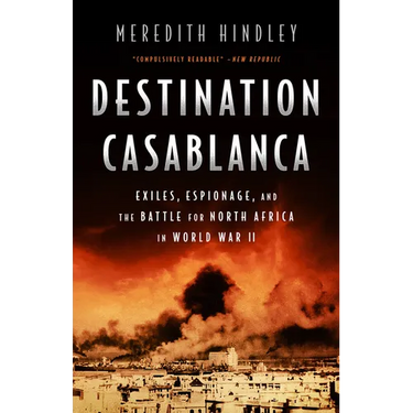 Destination Casablanca: Exile, Espionage, and the Battle for North Africa in World War II
