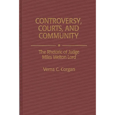Controversy, Courts, and Community: The Rhetoric of Judge Miles Welton Lord