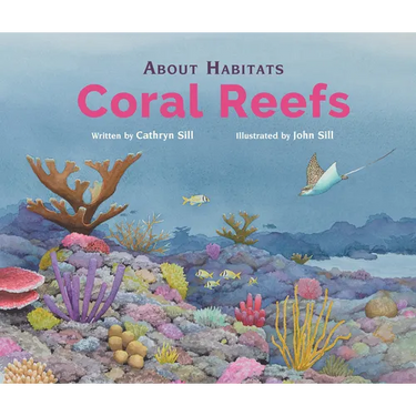 About Habitats: Coral Reefs: (A Classroom-Friendly Science Resource for Exploring Diverse Marine Ecosystems for Preschoolers, 1st and 2nd Graders)