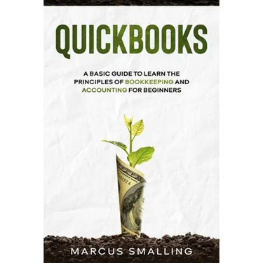 QuickBooks: A Basic Guide to Learn the Principles of Bookkeeping and Accounting for Beginners