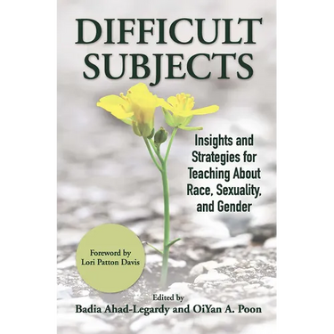 Difficult Subjects: Insights and Strategies for Teaching About Race, Sexuality, and Gender