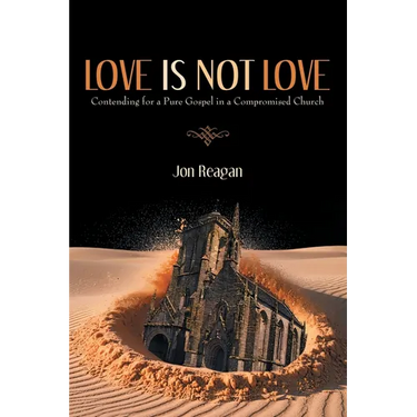 Love is Not Love: Contending for a Pure Gospel in a Compromised Church