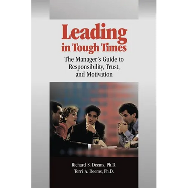 Leading in Tough Times: The Manager's Guide to Responsibility, Trust, and Motivation