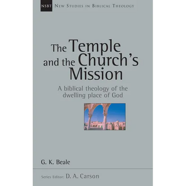 The Temple and the Church's Mission: A Biblical Theology of the Dwelling Place of God Volume 17